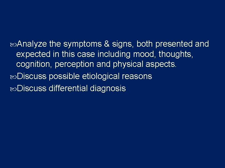  Analyze the symptoms & signs, both presented and expected in this case including