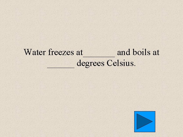 Water freezes at_______ and boils at ______ degrees Celsius. 