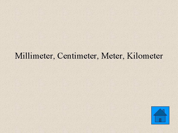 Millimeter, Centimeter, Meter, Kilometer 