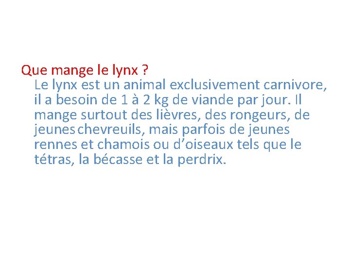 Que mange le lynx ? Le lynx est un animal exclusivement carnivore, il a