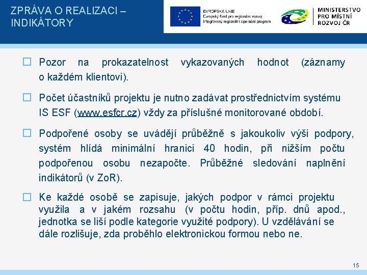 ZPRÁVA O REALIZACI – INDIKÁTORY � Pozor na prokazatelnost o každém klientovi). vykazovaných hodnot