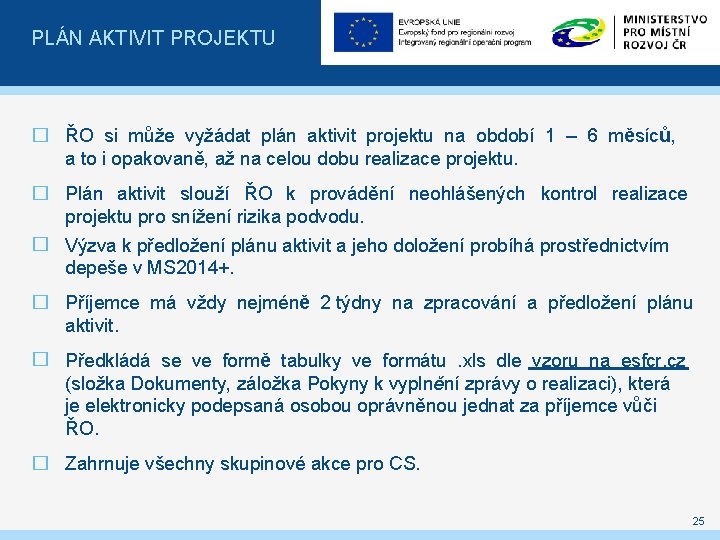 PLÁN AKTIVIT PROJEKTU � ŘO si může vyžádat plán aktivit projektu na období 1