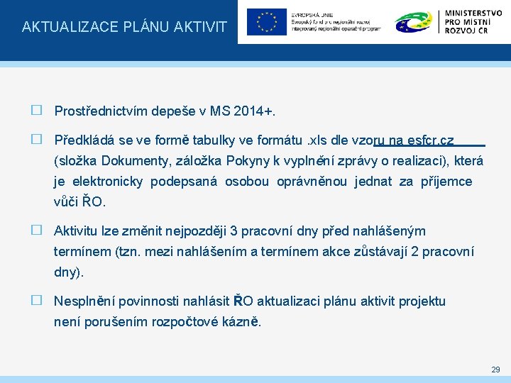 AKTUALIZACE PLÁNU AKTIVIT � Prostřednictvím depeše v MS 2014+. � Předkládá se ve formě