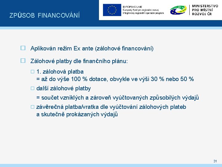 ZPŮSOB FINANCOVÁNÍ � Aplikován režim Ex ante (zálohové financování) � Zálohové platby dle finančního