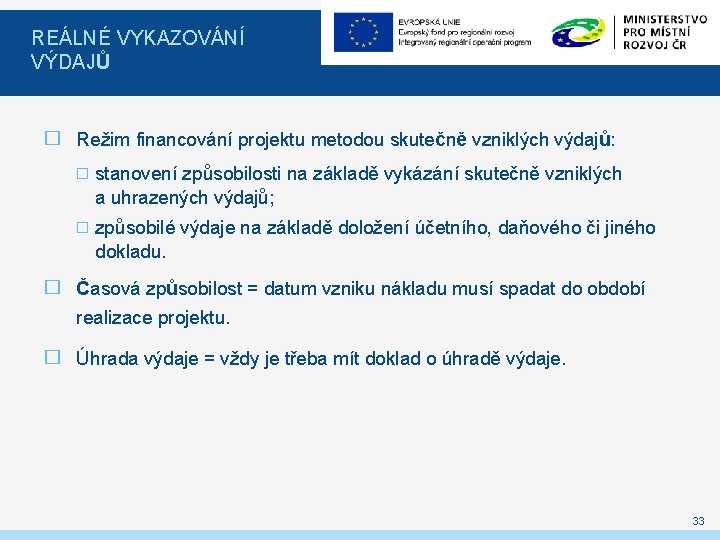 REÁLNÉ VYKAZOVÁNÍ VÝDAJŮ � Režim financování projektu metodou skutečně vzniklých výdajů: � stanovení způsobilosti