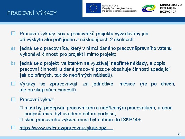 PRACOVNÍ VÝKAZY � Pracovní výkazy jsou u pracovníků projektu vyžadovány jen při výskytu alespoň