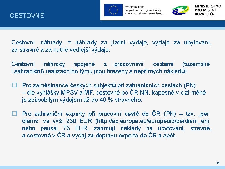 CESTOVNÉ Cestovní náhrady = náhrady za jízdní výdaje, výdaje za ubytování, za stravné a