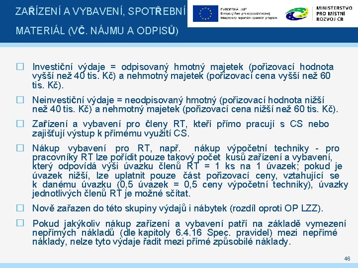 ZAŘÍZENÍ A VYBAVENÍ, SPOTŘEBNÍ MATERIÁL (VČ. NÁJMU A ODPISŮ) � Investiční výdaje = odpisovaný