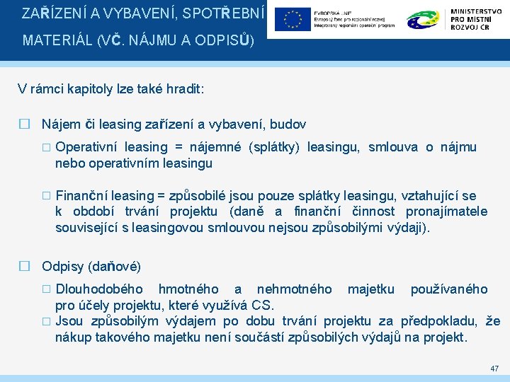 ZAŘÍZENÍ A VYBAVENÍ, SPOTŘEBNÍ MATERIÁL (VČ. NÁJMU A ODPISŮ) V rámci kapitoly lze také