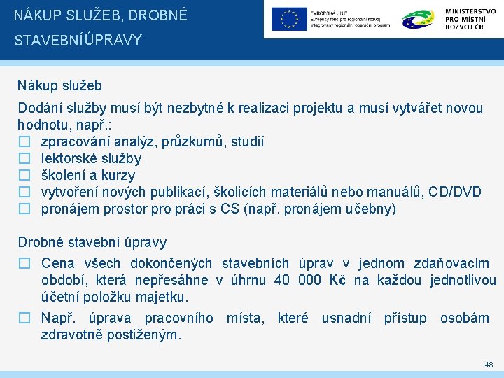 NÁKUP SLUŽEB, DROBNÉ STAVEBNÍ ÚPRAVY Nákup služeb Dodání služby musí být nezbytné k realizaci