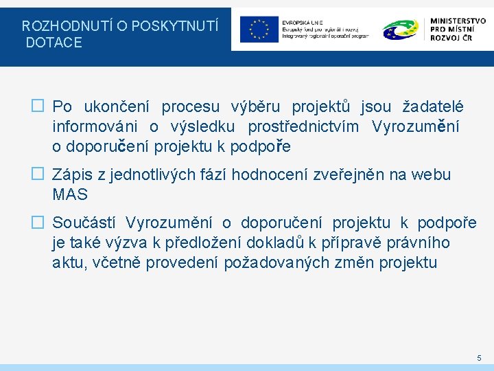 ROZHODNUTÍ O POSKYTNUTÍ DOTACE � Po ukončení procesu výběru projektů jsou žadatelé informováni o