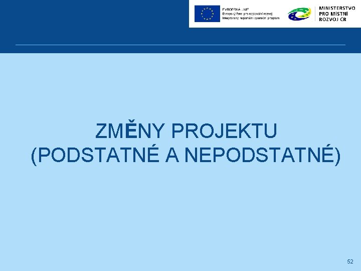 ZMĚNY PROJEKTU (PODSTATNÉ A NEPODSTATNÉ) 52 