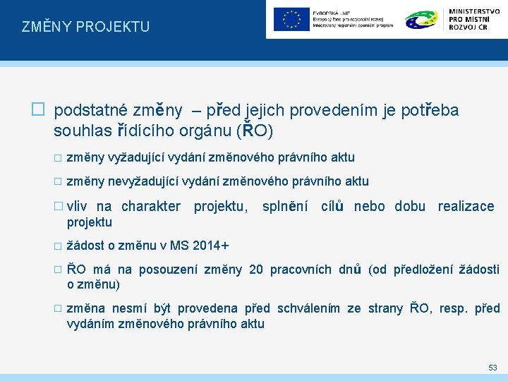 ZMĚNY PROJEKTU � podstatné změny – před jejich provedením je potřeba souhlas řídícího orgánu