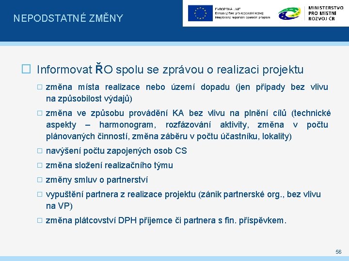 NEPODSTATNÉ ZMĚNY � Informovat ŘO spolu se zprávou o realizaci projektu � změna místa