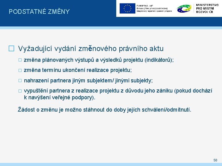 PODSTATNÉ ZMĚNY � Vyžadující vydání změnového právního aktu � změna plánovaných výstupů a výsledků