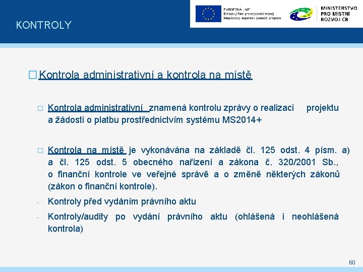 KONTROLY �Kontrola administrativní a kontrola na místě � Kontrola administrativní znamená kontrolu zprávy o