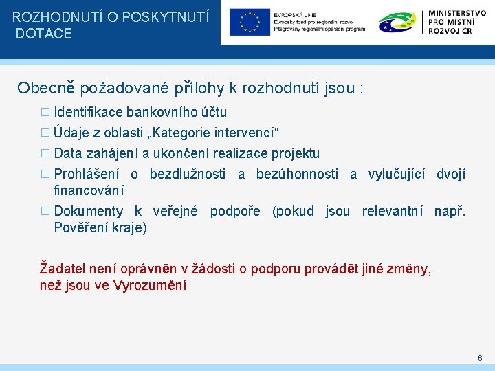 ROZHODNUTÍ O POSKYTNUTÍ DOTACE Obecně požadované přílohy k rozhodnutí jsou : � Identifikace bankovního