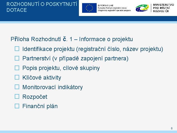 ROZHODNUTÍ O POSKYTNUTÍ DOTACE Příloha Rozhodnutí č. 1 – Informace o projektu � Identifikace