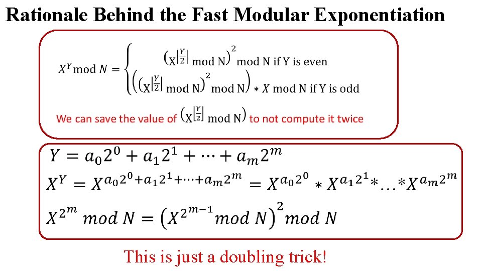 Rationale Behind the Fast Modular Exponentiation This is just a doubling trick! 