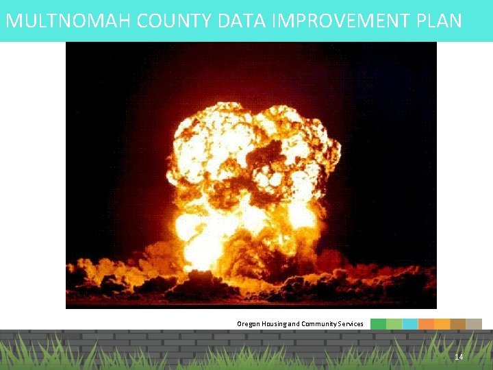 MULTNOMAH COUNTY DATA IMPROVEMENT PLAN Oregon Housing and Community Services 14 