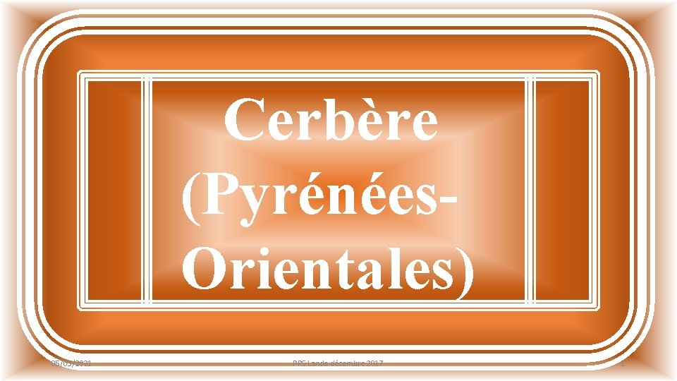 Cerbère (Pyrénées. Orientales) 05/03/2021 PPS Lande décembre 2017 1 