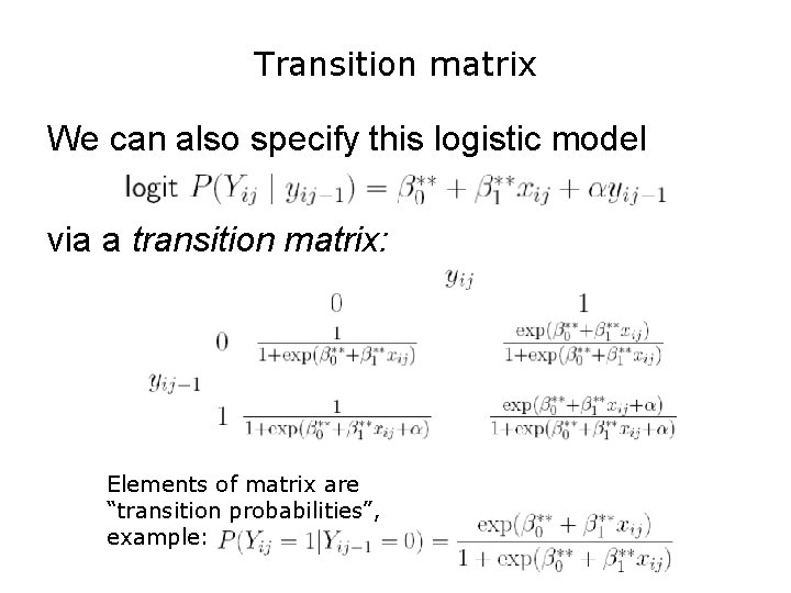 Transition matrix We can also specify this logistic model via a transition matrix: Elements