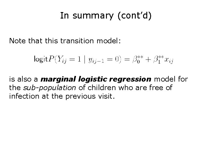 In summary (cont’d) Note that this transition model: is also a marginal logistic regression