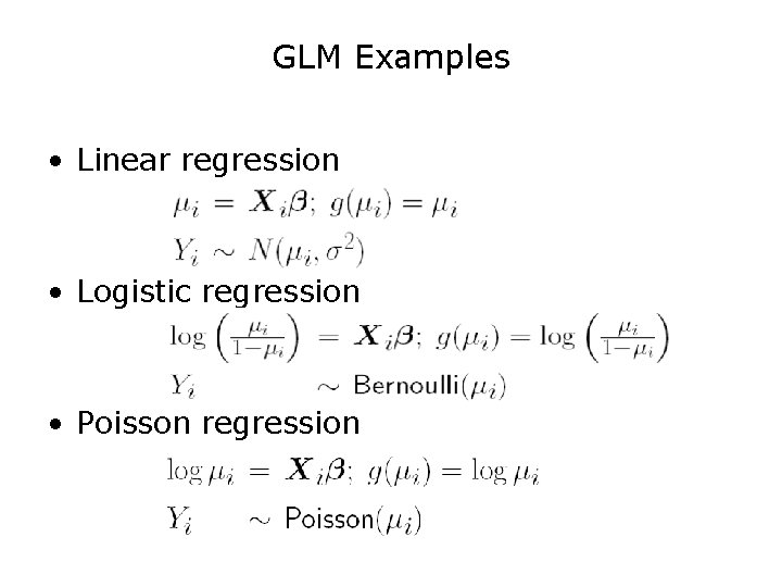 GLM Examples • Linear regression • Logistic regression • Poisson regression 