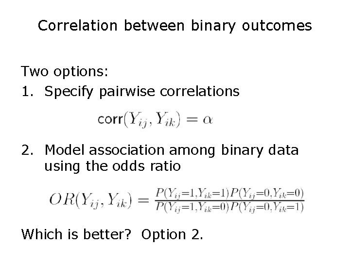 Correlation between binary outcomes Two options: 1. Specify pairwise correlations 2. Model association among