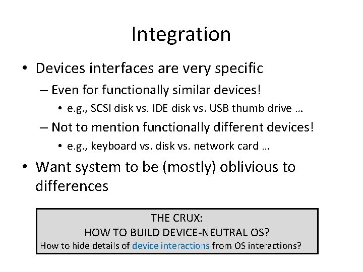 Integration • Devices interfaces are very specific – Even for functionally similar devices! •