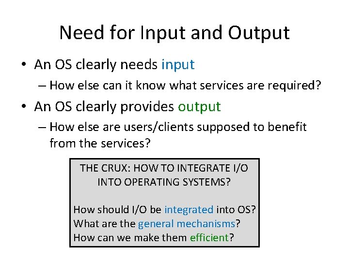 Need for Input and Output • An OS clearly needs input – How else
