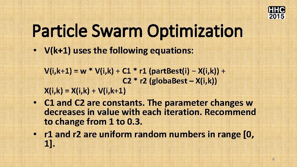 Particle Swarm Optimization • V(k+1) uses the following equations: V(i, k+1) = w *
