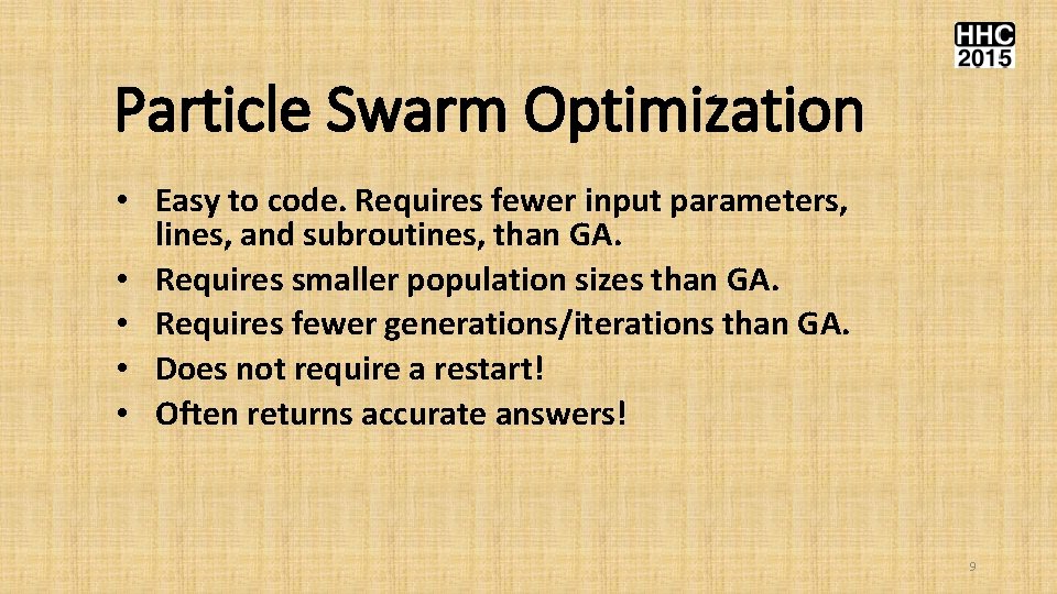 Particle Swarm Optimization • Easy to code. Requires fewer input parameters, lines, and subroutines,