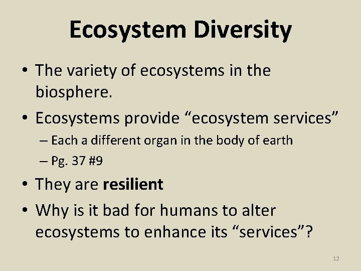 Ecosystem Diversity • The variety of ecosystems in the biosphere. • Ecosystems provide “ecosystem