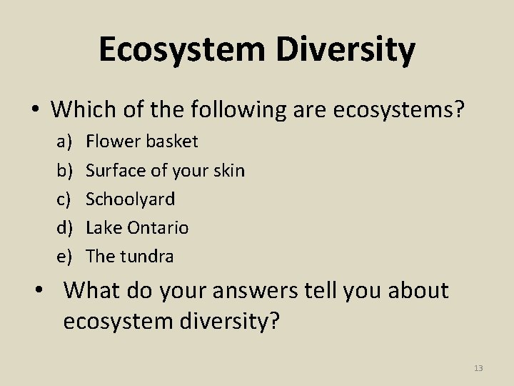 Ecosystem Diversity • Which of the following are ecosystems? a) b) c) d) e)