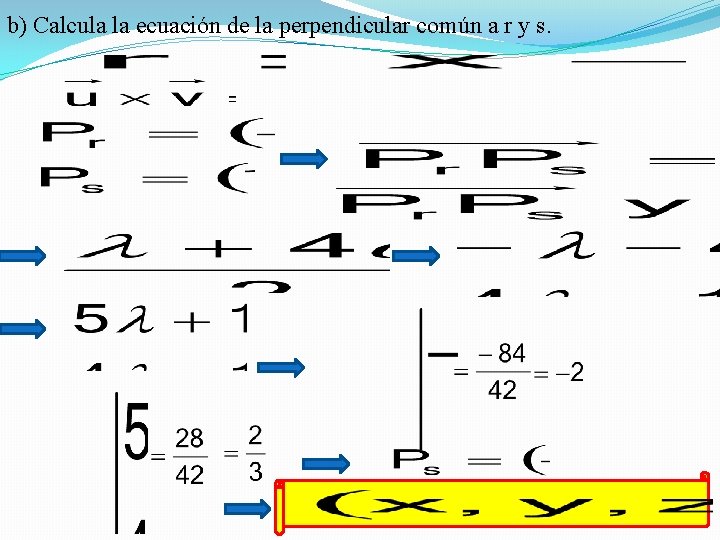 b) Calcula la ecuación de la perpendicular común a r y s. 