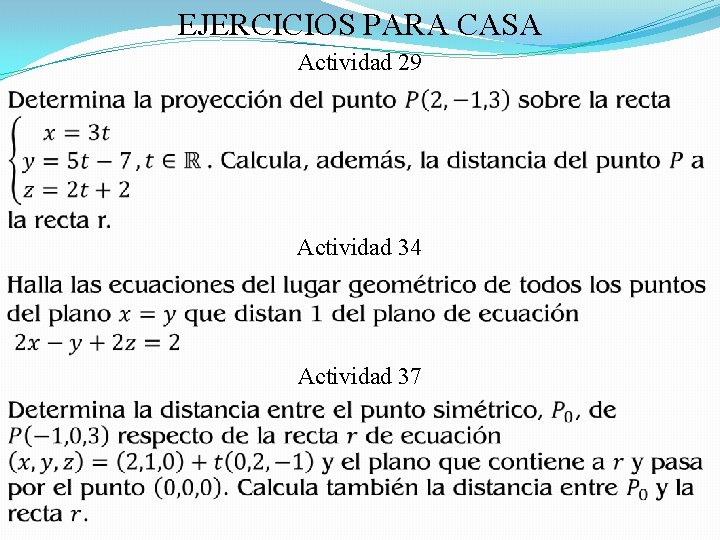 EJERCICIOS PARA CASA Actividad 29 Actividad 34 Actividad 37 