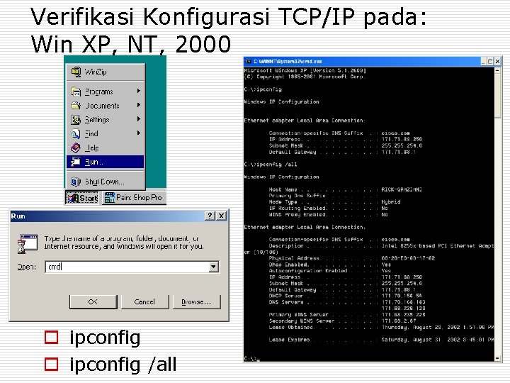 Verifikasi Konfigurasi TCP/IP pada: Win XP, NT, 2000 o ipconfig /all 