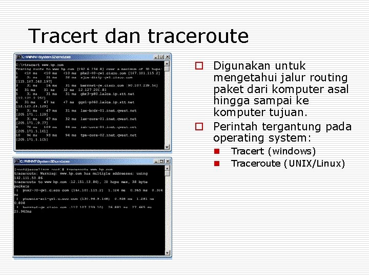 Tracert dan traceroute o Digunakan untuk mengetahui jalur routing paket dari komputer asal hingga