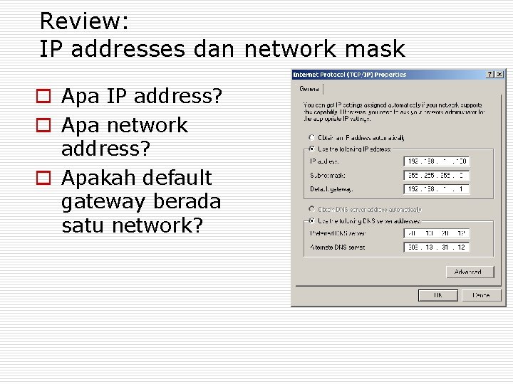 Review: IP addresses dan network mask o Apa IP address? o Apa network address?