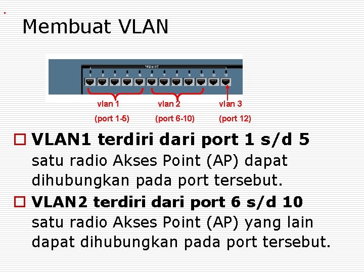 . Membuat VLAN vlan 1 vlan 2 vlan 3 (port 1 -5) (port 6