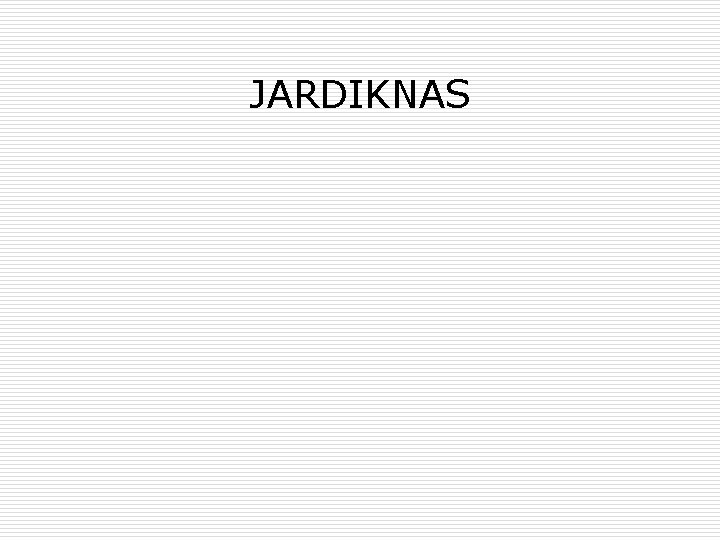 JARDIKNAS 