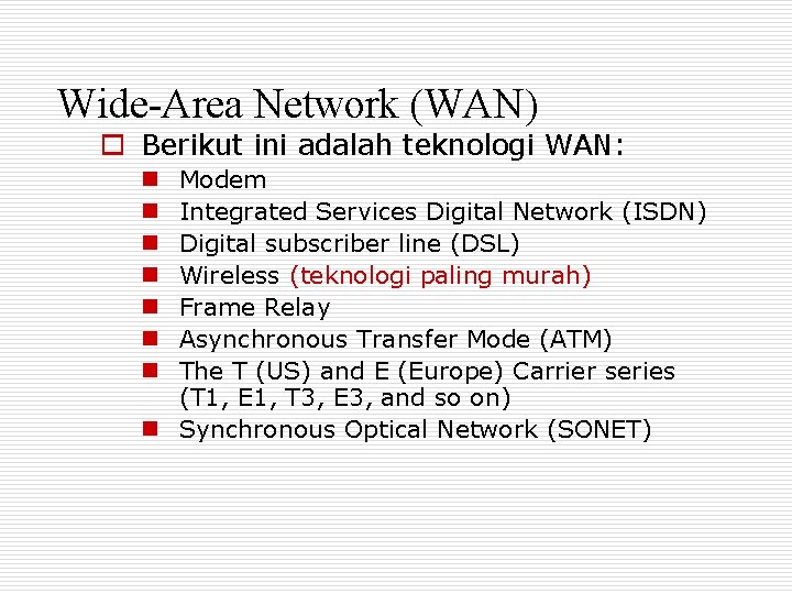 Wide-Area Network (WAN) o Berikut ini adalah teknologi WAN: Modem Integrated Services Digital Network