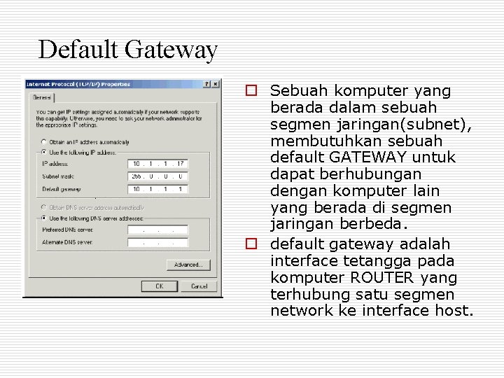 Default Gateway o Sebuah komputer yang berada dalam sebuah segmen jaringan(subnet), membutuhkan sebuah default