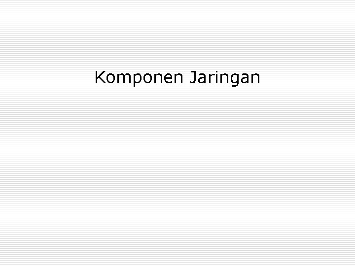 Komponen Jaringan 