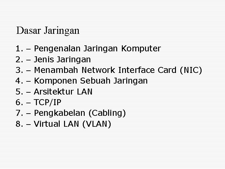 Dasar Jaringan 1. – Pengenalan Jaringan Komputer 2. – Jenis Jaringan 3. – Menambah