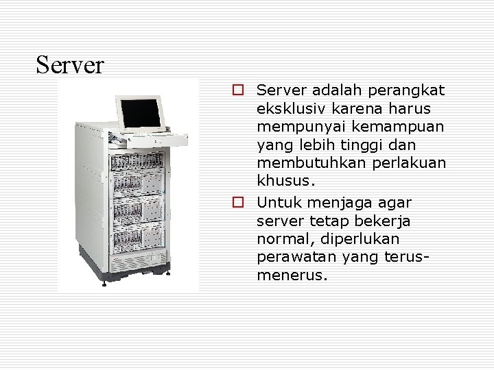 Server o Server adalah perangkat eksklusiv karena harus mempunyai kemampuan yang lebih tinggi dan