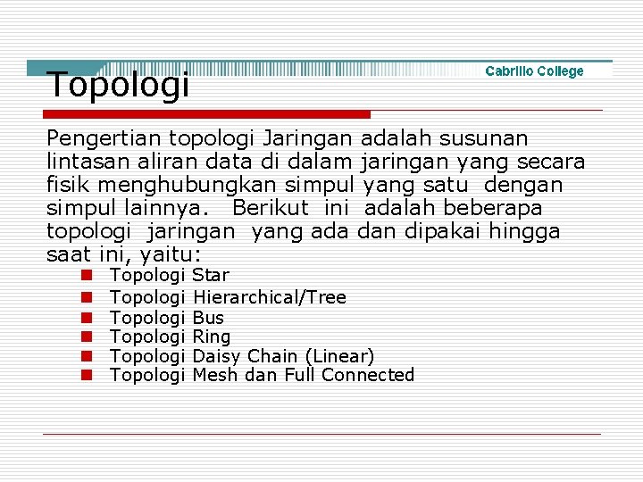 Topologi Pengertian topologi Jaringan adalah susunan lintasan aliran data di dalam jaringan yang secara