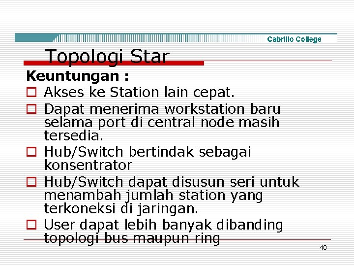 Topologi Star Keuntungan : o Akses ke Station lain cepat. o Dapat menerima workstation