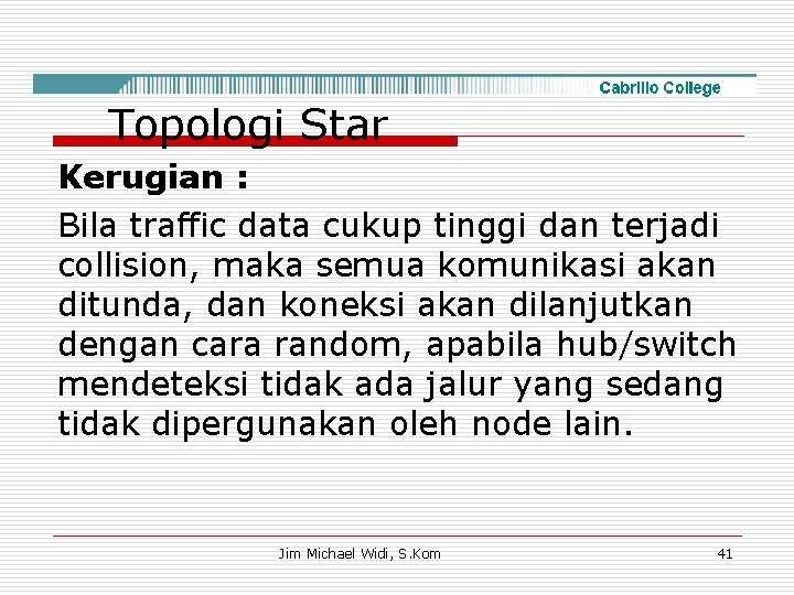 Topologi Star Kerugian : Bila traffic data cukup tinggi dan terjadi collision, maka semua